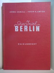 Scholz, Arno und Peter K. Orton:  Die Insel Berlin. Ein Bildbericht 