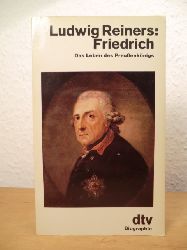 Reiners, Ludwig:  Friedrich. Das Leben des Preussenknigs 