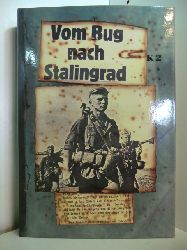 Schmid, Gerhard:  Vom Bug nach Stalingrad. Der mrderische Kampf auf den Schlachtfeldern Russlands. Mit Lagekarten und Gefechtsskizzen 