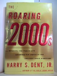 Dent, Harry S. Jr.:  The Roaring 2000s. Building the Wealth and Lifestyle you Desire in the greatest Boom in History 