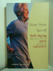 Spandl, Oskar Peter:  Anti-Aging ganz natrlich. Lnger gesund, fit und jung bleiben 