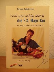 Werner, Dr. med. Bodo:  Vital und schn durch die F.-X. Mayr-Kur und ergnzende Naturheilverfahren 