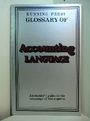 March, Robert T.:  Running Press Glossary of Accounting Language. An Insider`s Guide to the Language of the Experts 