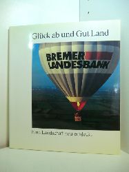 Bremer Landesbank (Hrsg.):  Glck ab und Gut Land. Eine Landschaft neu entdeckt 