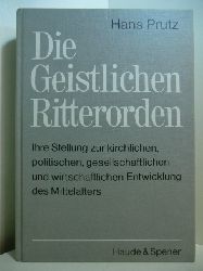 Prutz, Hans:  Die geistlichen Ritterorden. Ihre Stellung zur kirchlichen, politischen, gesellschaftlichen und wirtschaftlichen Entwicklung des Mittelalters 