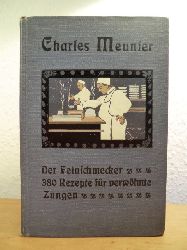Meunier, Charles - herausgegeben, vermehrt und neu bearbeitet von Richard Gollmer:  Der Feinschmecker. Ausgesucht feine Rezepte fr verwhnte Zungen 
