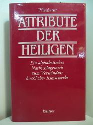 Pfleiderer, Rudolf:  Die Attribute der Heiligen. Ein alphabetisches Nachschlagebuch zum Verstndnis kirchlicher Kunstwerke. Reprintausgabe 