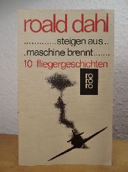 Dahl, Roald:  Steigen aus. Maschine brennt. 10 Fliegergeschichten 