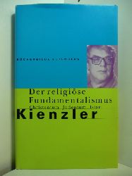 Kienzler, Klaus:  Der religise Fundamentalismus. Christentum, Judentum, Islam 