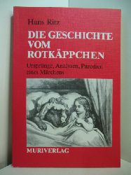 Ritz, Hans:  Die Geschichte vom Rotkppchen. Ursprnge, Analysen, Parodien eines Mrchens 