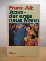 Alt, Franz:  Jesus - der erste neue Mann 