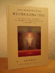 Mann, A. T.:  Das Wissen ber Reinkarnation. Was Mythen, Christentum, Buddhismus, Anthroposophie und heutige Naturwissenschaftler zur Wiedergeburt sagen 