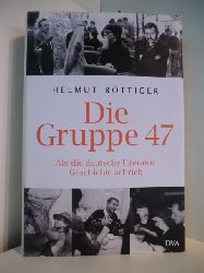 Bttiger, Helmut:  Die Gruppe 47. Als die deutsche Literatur Geschichte schrieb 
