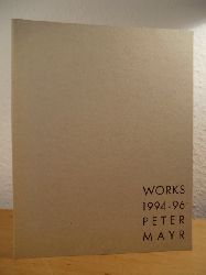 Mayr, Peter:  Peter Mayr. Works 1994 - 1996 