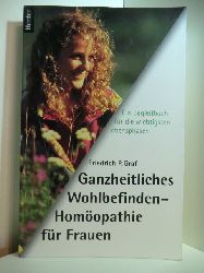 Graf, Friedrich P.:  Ganzheitliches Wohlbefinden - Homopathie fr Frauen. Ein Begleiter fr die wichtigsten Lebensphasen 