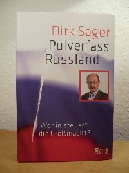 Sager, Dirk:  Pulverfass Russland. Wohin steuert die Gromacht? 