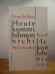 Bichsel, Peter:  Heute kommt Johnson nicht. Kolumnen 2005 - 2008 