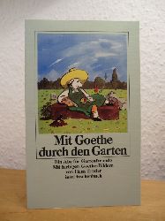 Goethe, Johann Wolfgang v. - bearb. v. Claudia Schmlders:  Mit Goethe durch den Garten. Ein ABC fr Gartenfreunde 