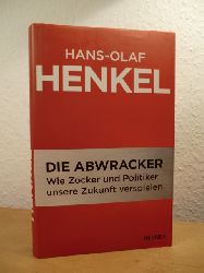 Henkel, Hans-Olaf:  Die Abwracker. Wie Zocker und Politiker unsere Zukunft verspielen 