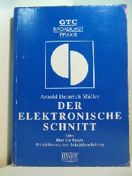 Mller, Arnold Heinrich:  Der elektronische Schnitt. Alles ber die Praxis der elektronischen Schnittbearbeitung 
