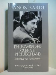 Bardi, Janos - herausgegeben von Anna Bardi:  Ein ungarischer Journalist in Deutschland. Texte aus vier Jahrzehnten 