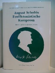 Scholtis, August - herausgegeben von Joachim J. Scholz:  Feuilletonistische Kurzprosa 