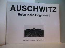 Schreiber, Jrgen (Hrsg.):  Auschwitz. Reise in die Gegenwart. Gedanken - Fotos - Spiegelungen 