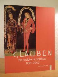 Schilling, Johannes (Hrsg.):  Glauben. Nordelbiens Schtze 800 - 2000. Katalog zur Ausstellung im Rantzaubau des Kieler Schlosses, vom 30. April bis 30. Juli 2000 