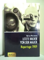 Westermann, Kai von:  Letzte Bilder von der Mauer. Reportage 1989. Berichte aus zwei verschwundenen Lndern 