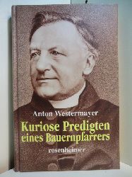 Westermayer, Anton:  Kuriose Predigten eines Bauernpfarrers 