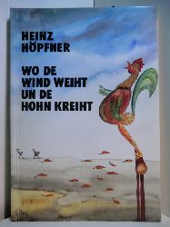 Hpfner, Heinz:  Wo de Wind weiht un de Hohn kreiht 