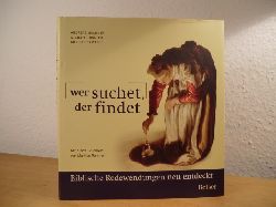 Geldner, Andreas, Michael Trauthig und Christoph Wetzel:  Wer suchet, der findet. Biblische Redewendungen neu entdeckt 