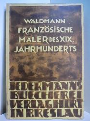 Waldmann, Emil:  Franzsische Maler des 19. Jahrhunderts 