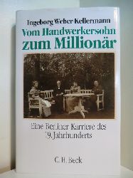 Weber-Kellermann, Ingeborg:  Vom Handwerkersohn zum Millionr. Eine Berliner Karriere des 19. Jahrhunderts 
