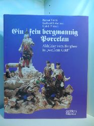 Slotta, Rainer, Gerhard Lehmann und Ulrich Pietsch sowie Deutsches Bergbau-Museum Bochum:  Ein fein bergmannig Porcelan. Abbilder vom Bergbau in "weiem Gold" 