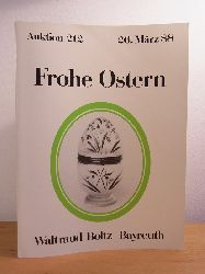 Kunstauktionshaus Waltraud Boltz Bayreuth:  Frohe Ostern. Freiwillige Versteigerung aus verschiedenem Besitz. Auktion Nr. 212 am 26. Mrz 1988 