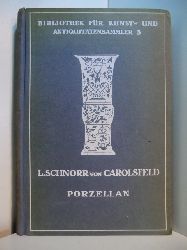 Schnorr von Carolsfeld, Ludwig:  Porzellan der europischen Fabriken des 18. Jahrhunderts 