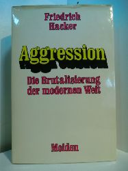 Hacker, Friedrich:  Aggression. Die Brutalisierung der modernen Welt 
