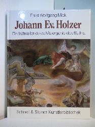 Mick, Ernst Wolfgang:  Johann Evangelist Holzer (1709 - 1740). Ein frhvollendetes Malergenie des 18. Jahrhunderts 