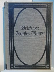 Stein, Philipp (Hrsg.):  Briefe von Goethes Mutter. Mit einer Einleitung "Christiane und Goethe" 