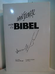 Steiger, Ivan:  Ivan Steiger sieht die Bibel 