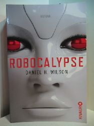 Wilson, Daniel H.:  Robocalypse 