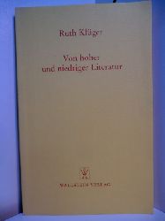 Klger, Ruth:  Von hoher und niedriger Literatur 