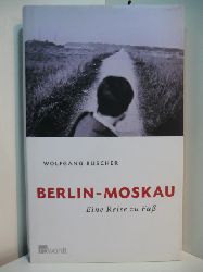 Bscher, Wolfgang:  Berlin - Moskau. Eine Reise zu Fu 