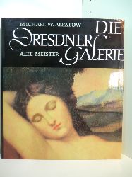 Alpatow, Michael W.:  Die Dresdner Galerie. Alte Meister 