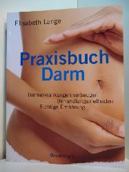 Lange, Elisabeth:  Praxisbuch Darm. Darmerkrankungen vorbeugen, Behandlungsmethoden, richtige Ernhrung 