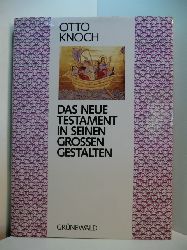 Knoch, Otto:  Das Neue Testament in seinen grossen Gestalten. 41 Glaubens- und Lebensgeschichten. Mit einer Erklrung wichtiger neutestamentlicher Begriffe 