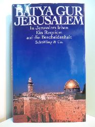 Gur, Batyah:  Jerusalem. In Jerusalem leben. Ein Requiem auf die Bescheidenheit 