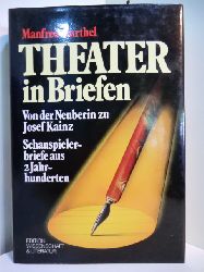 Barthel, Manfred (Hrsg.):  Theater in Briefen. Von der Neuberin bis Josef Kainz. Schauspielerbriefe aus zwei Jahrhunderten 