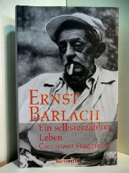 Barlach, Ernst:  Ein selbsterzhltes Leben. Gstrower Fragmente 